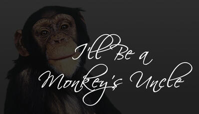 I'll Be a Monkey's Uncle